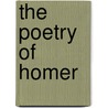 The Poetry Of Homer door Samuel Eliot Bassett