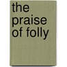 The Praise Of Folly door Charles Packard