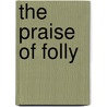 The Praise Of Folly door John Wilson