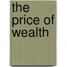 The Price Of Wealth door Kiren Aziz Chaudhry