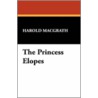 The Princess Elopes door Harold Macgrath