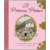 The Princess Primer by Stephanie True Peters