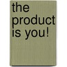 The Product Is You! door Mark Magnacca