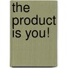 The Product Is You! by Mark Magnacca