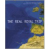 The Real Royal Trip door Alanna Heiss