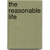 The Reasonable Life door Arnold Bennettt