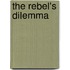 The Rebel's Dilemma