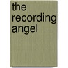 The Recording Angel by Corra Harris
