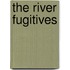 The River Fugitives