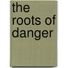 The Roots of Danger by Pontell