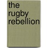 The Rugby Rebellion door Sean Fagan