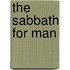 The Sabbath For Man