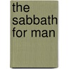 The Sabbath For Man door Wilbur Fisk Crafts