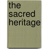 The Sacred Heritage door Steven H.Y. Wong
