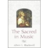 The Sacred In Music door Albert L. Blackwell