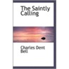 The Saintly Calling door Charles Dent Bell