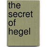 The Secret Of Hegel door James Hutchinson Stirling