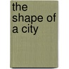 The Shape Of A City door Julien Gracq