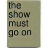 The Show Must Go On door Douglas Snauffer