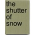 The Shutter Of Snow