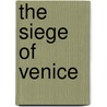 The Siege Of Venice by J. Keates