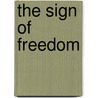 The Sign Of Freedom by Arthur Frederick Goodrich