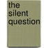 The Silent Question