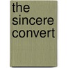 The Sincere Convert door Thomas Sheppard