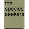 The Species Seekers by Richard Conniff