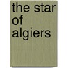 The Star Of Algiers by Ros Schwartz
