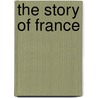 The Story Of France door Thomas E. Watson