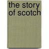 The Story Of Scotch by Enos Abijah Mills
