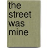 The Street Was Mine door Megan E. Abbott
