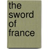 The Sword Of France door Hilary Conde-Mark