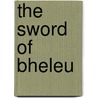 The Sword of Bheleu door Lawrence Watt-Evans