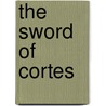 The Sword of Cortes door Rob Kidd