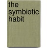The Symbiotic Habit door Angela E. Douglas