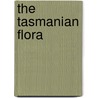 The Tasmanian Flora door Leonard Rodway