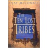 The Ten Lost Tribes door Clay McConkie