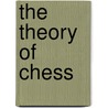 The Theory Of Chess door Peter Pratt