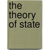 The Theory Of State door Johann K. Bluntschli