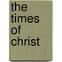 The Times Of Christ