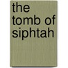 The Tomb of Siphtah door Theodore M. Davis
