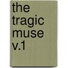 The Tragic Muse V.1 door James Henry