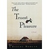 The Truest Pleasure door Robert Morgan