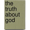 The Truth about God by William H. Willimon