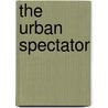 The Urban Spectator by Eric Gordon