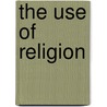 The Use Of Religion by Edward Makin Cross