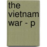 The Vietnam War - P by Nick Treanor