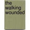 The Walking Wounded by Pinkard Catherine